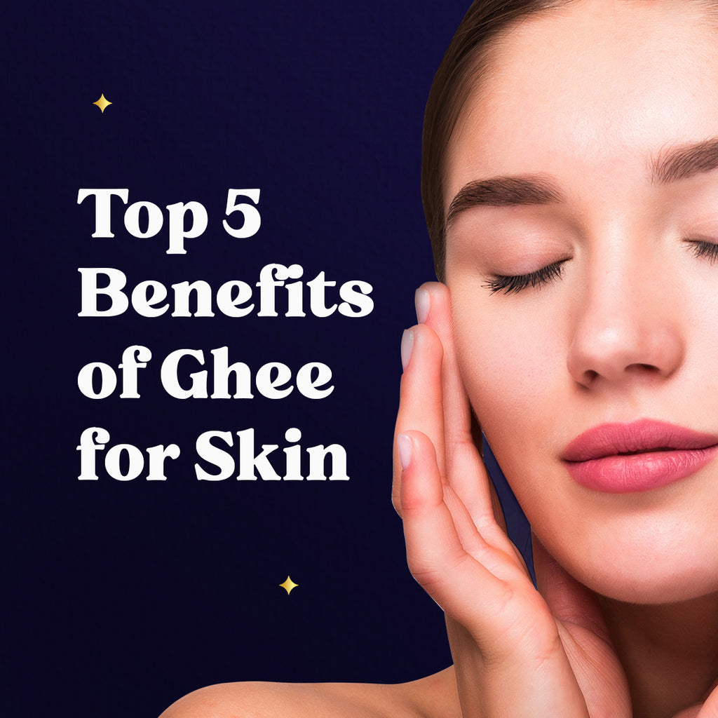 Top 5 Benefits of Ghee for Skin