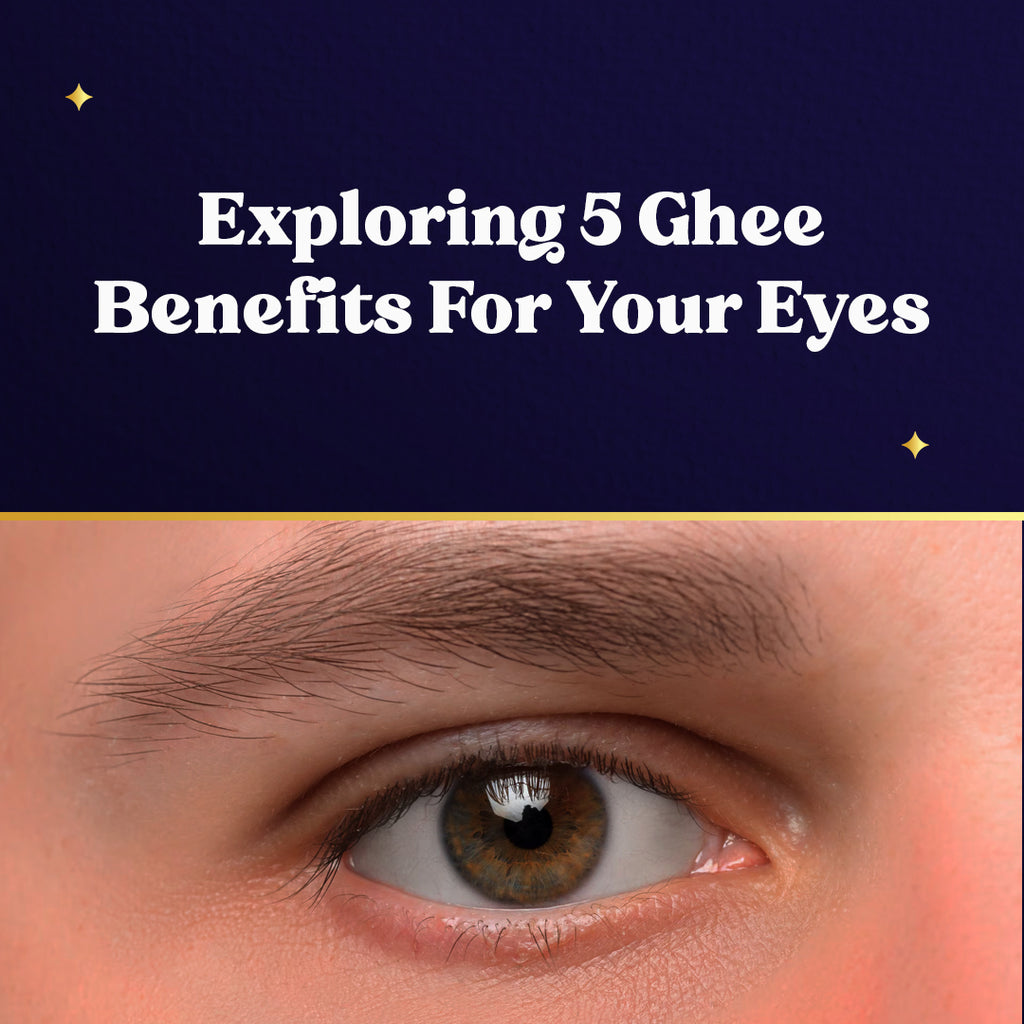 Exploring 5 Ghee Benefits For Your Eyes